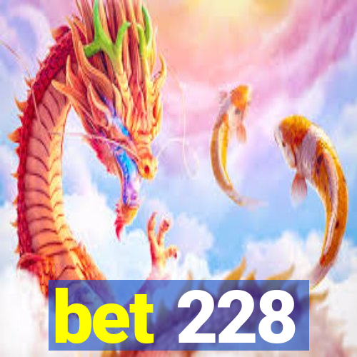 bet 228